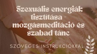 Szexuális energiák tisztítása - mozgásmeditáció