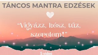 TÁNCOS MANTRA EDZÉSEK-Vigyázz, kész, tűz, szerelem