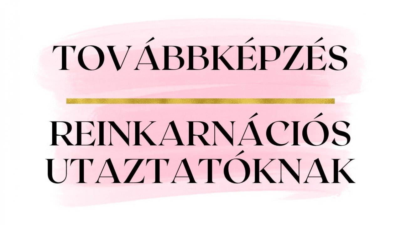 TOVÁBBKÉPZÉS REINKARNÁCIÓS UTAZTATÓKNAK