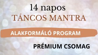 14 NAPOS TÁNCOS MANTRA ALAKFORMÁLÓ PROGRAM - PR.