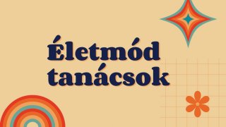 Életmód tanácsok az 1. részhez