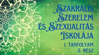 Szakrális Szerelem és Szexualitás Iskolája -3.rész